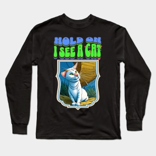 Hold on I See a Cat Long Sleeve T-Shirt